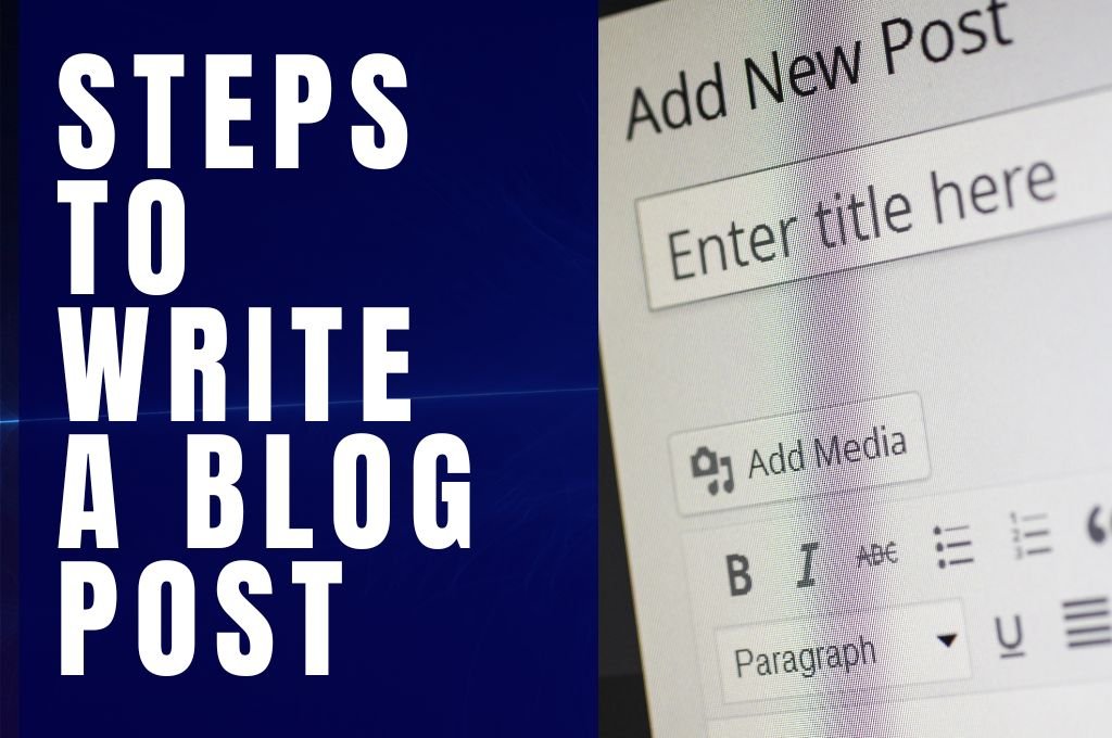 Steps To Write A Blog Post: A Comprehensive Guide