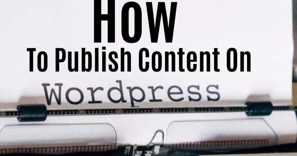 How To Publish Content On A WordPress Website 