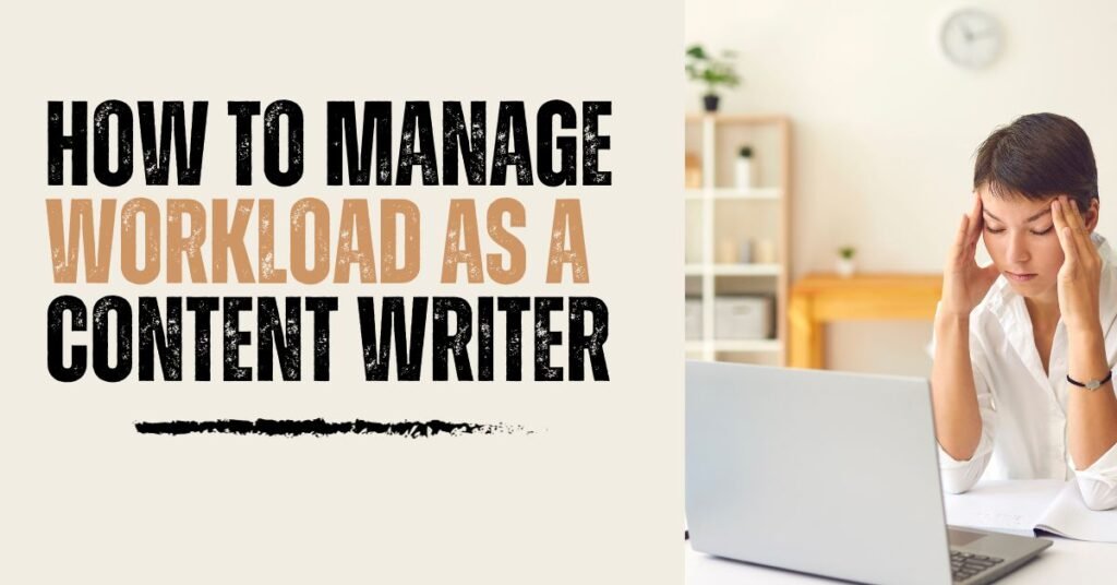 how to manage your workload as a content writer