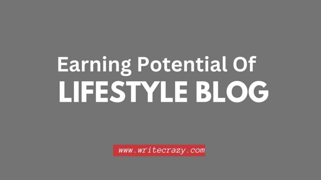 Earning Potential of a Lifestyle Blog: Ultimate Blogging Guide