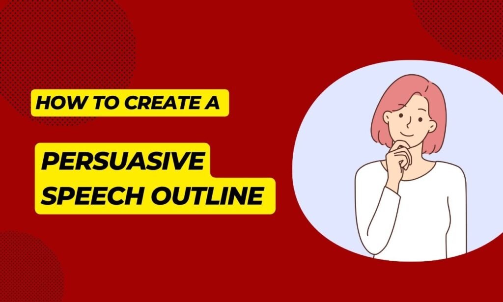 How To Create Persuasive Speech Outline: Ultimate Writing Guide