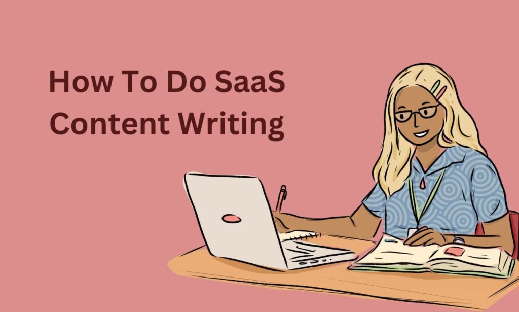 How To Do SaaS Content Writing: Ultimate Guide For Writers