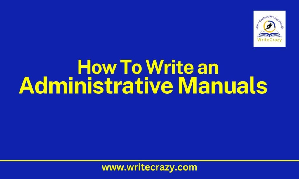 How To Write Administrative Manuals: Technical Writing Guide