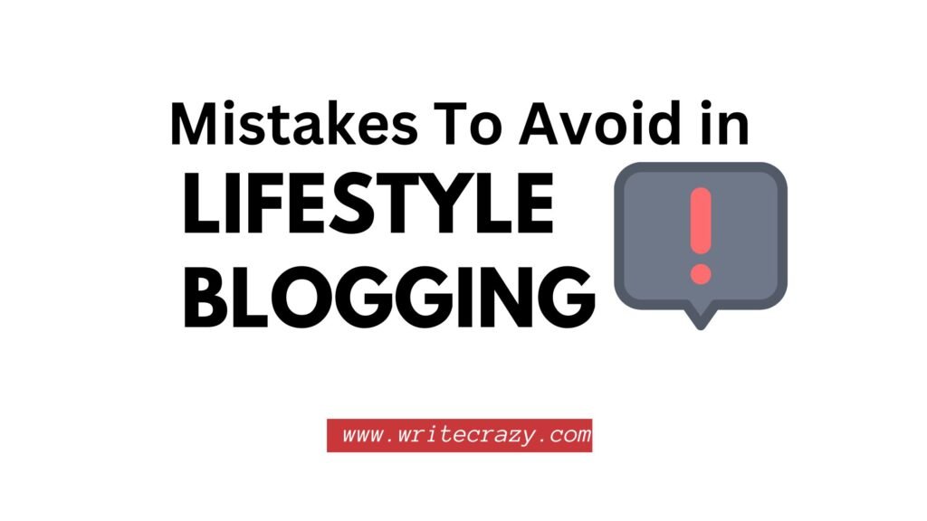 Mistakes To Avoid in Lifestyle Blogging: Ultimate Guide For Writers