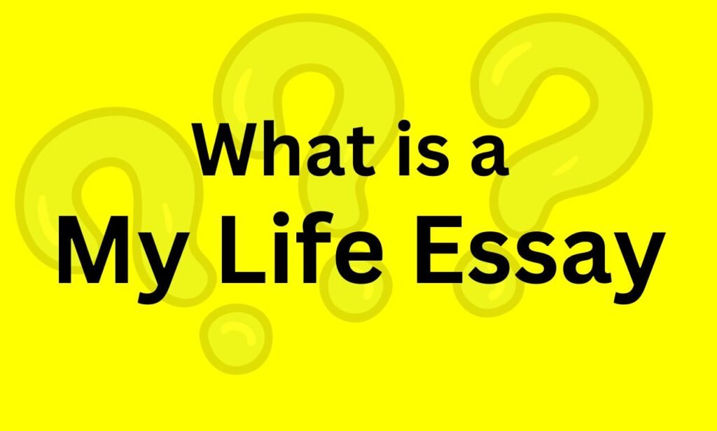 What Is A My Life Essay: Ultimate Content Writing Guide