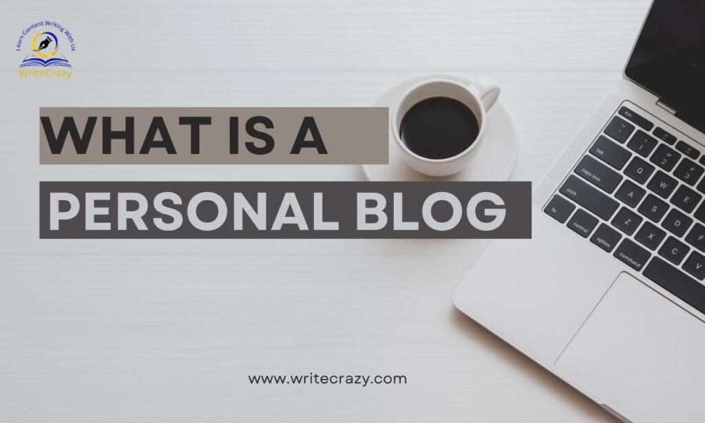 What is a Personal Blog: Ultimate Guide For Content Writers