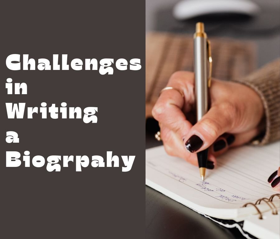 Challenges In Writing A Biography: Ultimate Guide For Writers