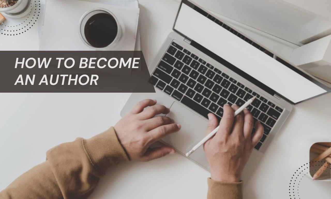 How To Become An Author: Ultimate Guide For Writer