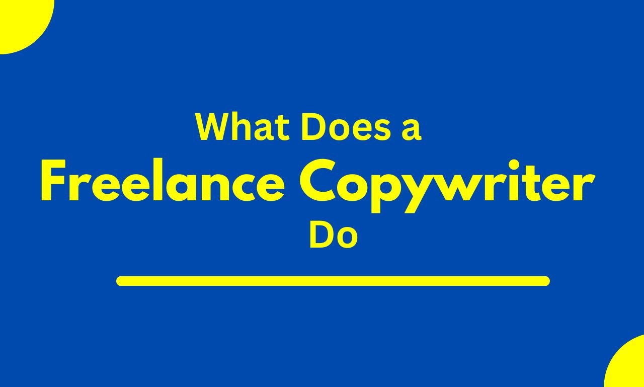 What Does a Freelance Copywriter Do: Ultimate Guide