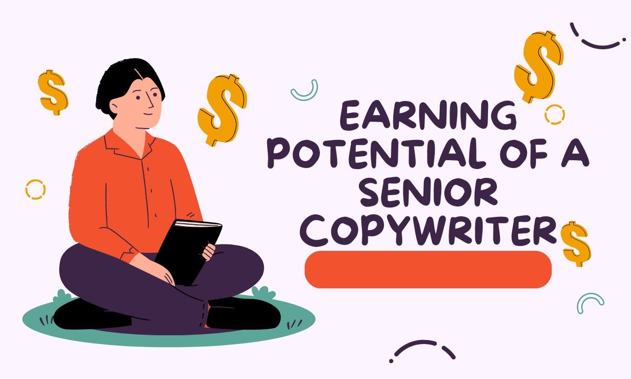 What Is The Earning Potential Of Copywriting: Senior Copywriter’s Salary