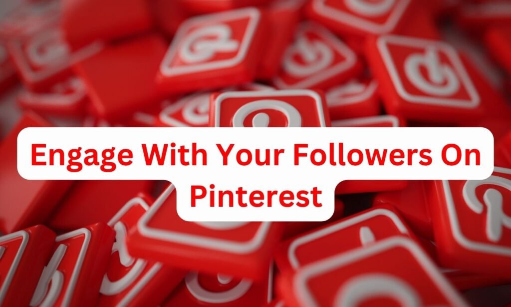 engage with your followers on Pinterest